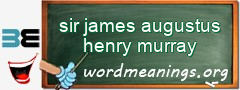WordMeaning blackboard for sir james augustus henry murray